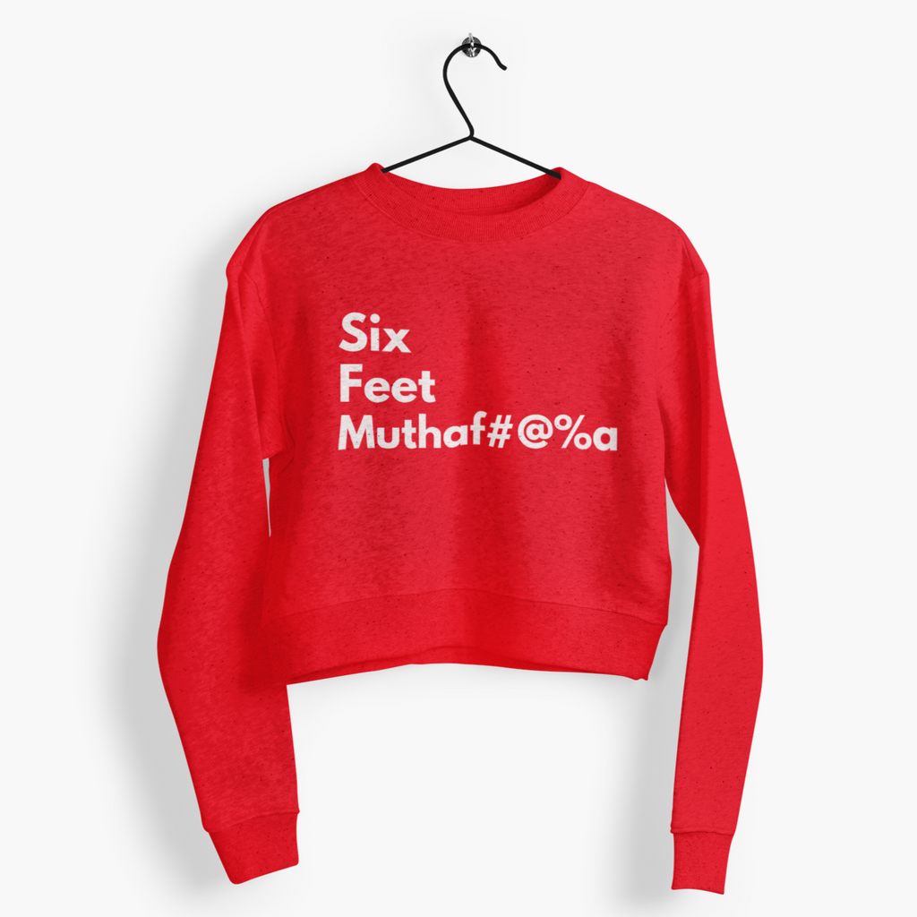 Cropped Sweat shirt with Bold saying "Six Feet Muthaf#@%a" Great for airconditioned long trips. Red