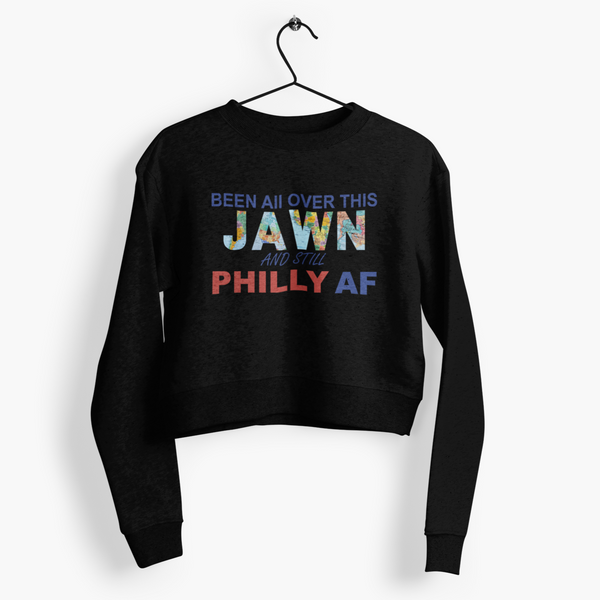 Been all over this jawn and still Philly AF cropped sweatshirt